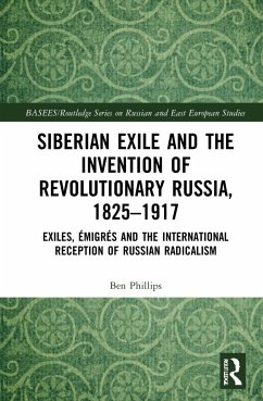 Siberian Exile and the Invention of Revolutionary Russia, 1825-1917 - Phillips, Ben