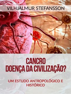 Cancro - Doença da civilização? (Traduzido) (eBook, ePUB) - Stefansson, Vilhjalmur