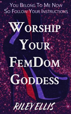Worship Your FemDom Goddess - You Belong To Me Now So Follow Your Instructions (eBook, ePUB) Cover Worship Your FemDom Goddess - You Belong To Me Now So Follow Your Instructions (eBook, ePUB)