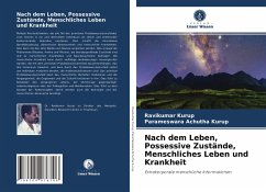 Nach dem Leben, Possessive Zustände, Menschliches Leben und Krankheit - Kurup, Ravikumar;Achutha Kurup, Parameswara