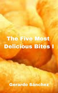 The Five Most Delicious Bites I (eBook, ePUB) - Sánchez, Gerardo