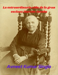 La extraordinaria vida de la gran esclava Harriet Jacobs (eBook, ePUB) - Singla, Avneet Kumar