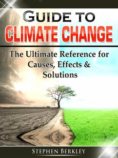 Guide to Climate Change: The Ultimate Reference for Causes, Effects & Solutions (eBook, ePUB) - Berkley, Stephen