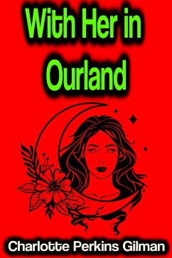 With Her in Ourland (eBook, ePUB) - Gilman, Charlotte Perkins