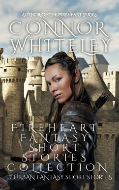 Fireheart Fantasy Short Stories Collection: 7 Urban Fantasy Short Stories (The Fireheart Fantasy Series, #6) (eBook, ePUB) - Whiteley, Connor