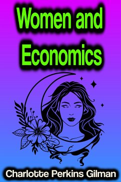 Women and Economics (eBook, ePUB) - Gilman, Charlotte Perkins