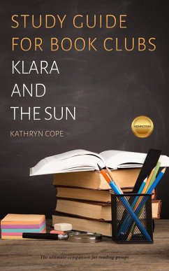 Study Guide for Book Clubs: Klara and the Sun (Study Guides for Book Clubs, #50) (eBook, ePUB) - Cope, Kathryn