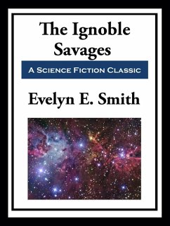 The Ignoble Savages (eBook, ePUB) - Smith, Evelyn E.