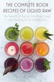 The Complete Book Recipes of Liquid Raw The benefits of Juicing, Smoothies, Soups and Dressings for an Healthy Life (eBook, ePUB)
