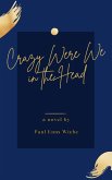 Crazy Were We in the Head (eBook, ePUB)