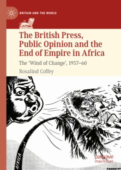 The British Press, Public Opinion and the End of Empire in Africa - Coffey, Rosalind