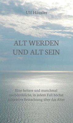 Alt werden und alt sein (eBook, ePUB) - Häusler, Ulf