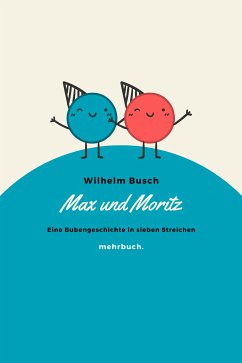 Max und Moritz: Eine Bubengeschichte in sieben Streichen (eBook, ePUB) - Busch, Wilhelm