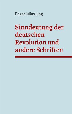 Sinndeutung der deutschen Revolution und andere Schriften - Jung, Edgar Julius