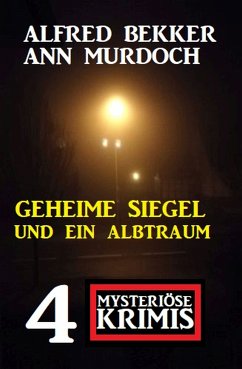 Geheime Siegel und ein Albtraum: 4 Mysteriöse Krimis (eBook, ePUB) - Bekker, Alfred; Murdoch, Ann