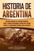 Historia de Argentina: Una guía fascinante de la historia argentina, desde el período precolombino, pasando por el imperio incaico y la colonización española, hasta el presente (eBook, ePUB)