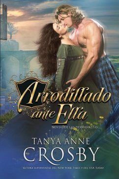 Arrodillado ante ella (Las Novias de las Tierras Altas, #3) (eBook, ePUB) - Crosby, Tanya Anne