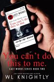 You Can't Do This To Me (Last Words Series, #2) (eBook, ePUB) You Can't Do This To Me (Last Words Series, #2) (eBook, ePUB)