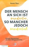 Der Mensch an sich ist wunderbar, so mancher jedoch wunderlich