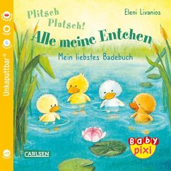 Baby Pixi (unkaputtbar) 105: Plitsch, platsch! Alle meine Entchen - Livanios, Eleni