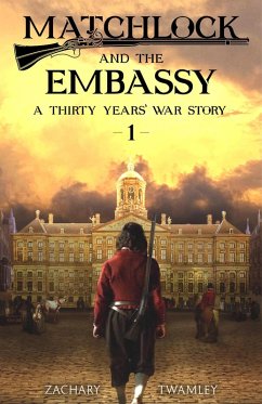 Matchlock and the Embassy (A Thirty Years' War Story, #1) (eBook, ePUB) - Twamley, Zachary