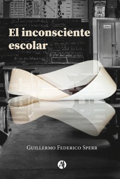 El inconsciente escolar (eBook, ePUB) - Sperr, Guillermo Federico