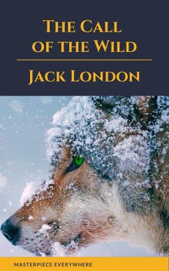 The Call of the Wild (eBook, ePUB) - London, Jack; Everywhere, Masterpiece