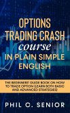 Options Trading Crash Course In Plain Simple English - The Beginners' Guide Book On How To Trade Option (Learn Both Basic And Advanced Strategies) (eBook, ePUB)