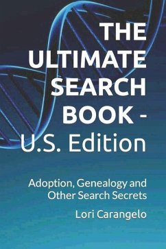 THE ULTIMATE SEARCH BOOK - U.S. Edition: Adoption, Genealogy and Other Search Secrets - Carangelo, Lori