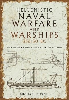 Hellenistic Naval Warfare and Warships 336-30 BC - Pitassi, Michael Paul