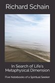 In Search of Life's Metaphysical Dimension: Five Notebooks of a Spiritual Seeker