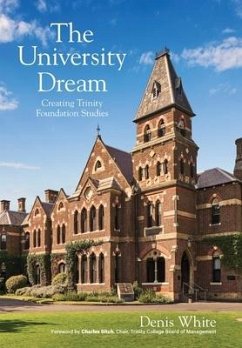 The University Dream: Creating Trinity Foundation Studies - White, Denis