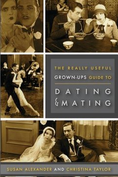 Really Useful Grown-Up Guide to Dating & Mating - Alexander, Susan; Taylor, Christina