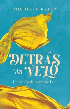 Detrás del Velo: Un Estudio de la Vida de Lea - Michelle, Kafer