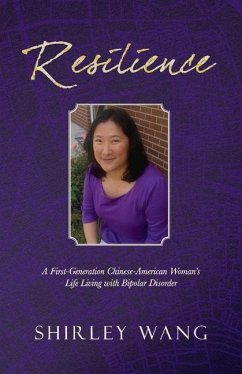 Resilience: A First-Generation Chinese-American Woman's Life Living with Bipolar Disorder - Wang, Shirley