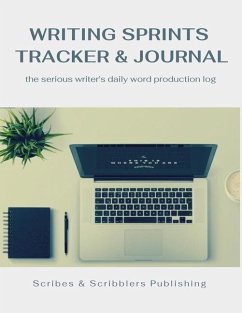 Writing Sprints Tracker & Journal: the Serious Writer's Daily Word Production Log - Magill, E. S.