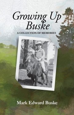 Growing Up Buske: A Collection of Memories - Buske, Mark