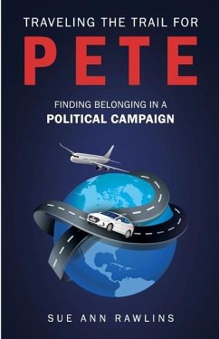 Traveling the Trail for Pete: Finding Belonging in a Political Campaign - Rawlins, Sue Ann