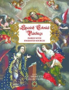 Spanish Colonial Paintings Paired with Engraved Sources - Spenuzza, Connie