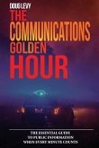 The Communications Golden Hour: The Essential Guide To Public Information When Every Minute Counts