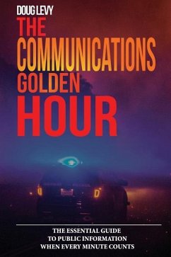 The Communications Golden Hour: The Essential Guide To Public Information When Every Minute Counts - Levy, Douglas a.; Levy, Doug