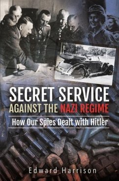 Secret Service Against the Nazi Regime - Harrison, Edward