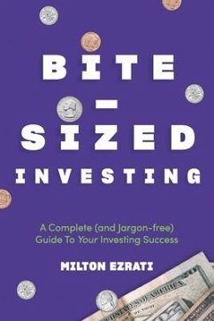 Bite-Sized Investing: A Complete (and Jargon-free) Guide To Your Investing Success - Ezrati, Milton