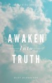 Awaken Into Truth (Awakening, #2) (eBook, ePUB) Awaken Into Truth (Awakening, #2) (eBook, ePUB)