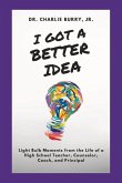 I Got a Better Idea: Light Bulb Moments from the Life of a High School Principal