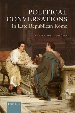 Political Conversations in Late Republican Rome - Rosillo-López, Cristina