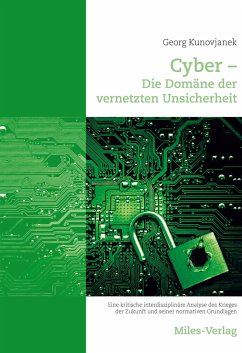 Cyber - Die Domäne der vernetzten Unsicherheit - Kunovjanek, Georg