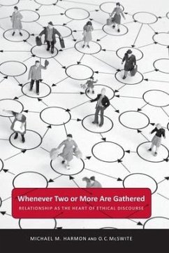 Whenever Two or More Are Gathered: Relationship as the Heart of Ethical Discourse - Harmon, Michael M.; McSwite, O. C.