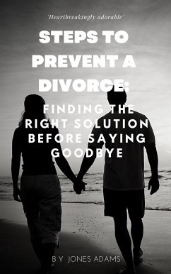 Steps to Prevent A Divorce: Finding the Right Solution Before Saying Goodbye (eBook, ePUB) - Jones, Adams