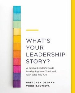 What's Your Leadership Story?: A School Leader's Guide to Aligning How You Lead with Who You Are - Oltman, Gretchen; Bautista, Vicki